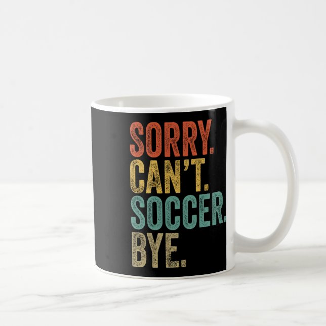 Ursäkta. Kan inte. Fotboll. Hej då. Roliga Sarkast Kaffemugg (Höger)