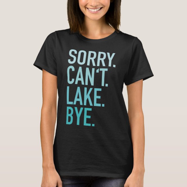 Ursäkta kan inte Lake Bye T Shirt (Framsida)