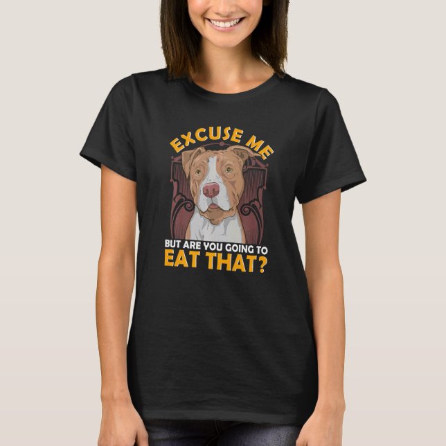 Ursäkta Men Ska Du Äta Den Pitbull T Shirt (Framsida)