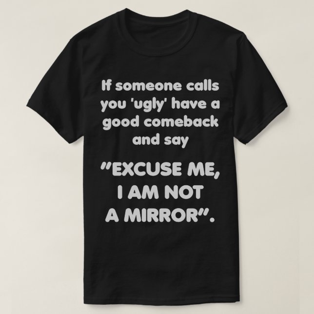 Ursäkta mig, jag är ingen Spegel. Bra Comeback Fun T Shirt (Design framsida)