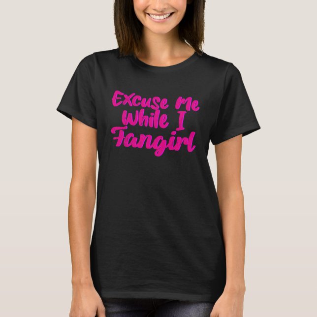 Ursäkta mig medan jag Fangirl T Shirt (Framsida)