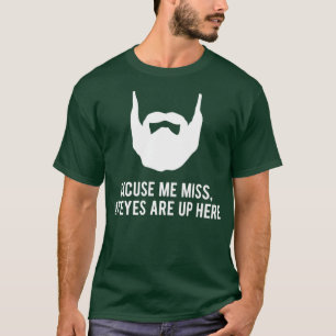 Ursäkta mig, miss ögon är här uppe på lustiga skäg t shirt