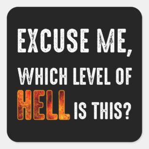 Ursäkta mig, vilken nivå i helvete är det här? fyrkantigt klistermärke