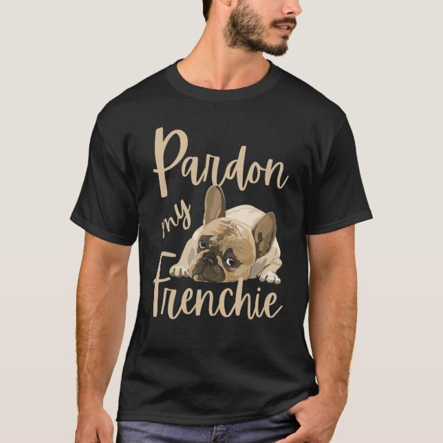 Ursäkta, min Frenchie, en Fransk Bulldog T Shirt (Framsida)