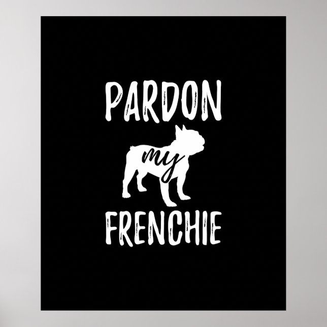 ursäkta min frenchie | fransk- och hundägares gåva poster (Framsidan)