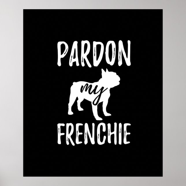 ursäkta min frenchie | fransk- och hundägares gåva poster (Framsidan)