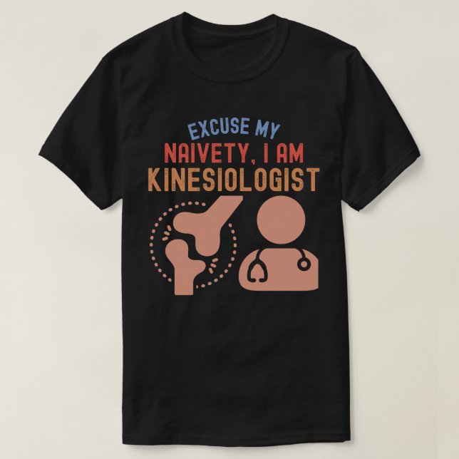 Ursäkta min Naiveté.. jag är kinesiolog T Shirt (Design framsida)