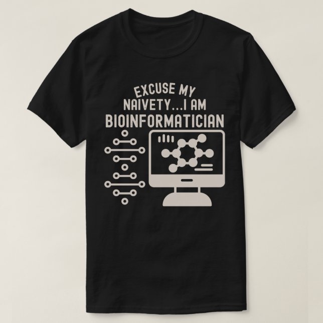 Ursäkta min naivitet… Jag är bioinformatiker T Shirt (Design framsida)