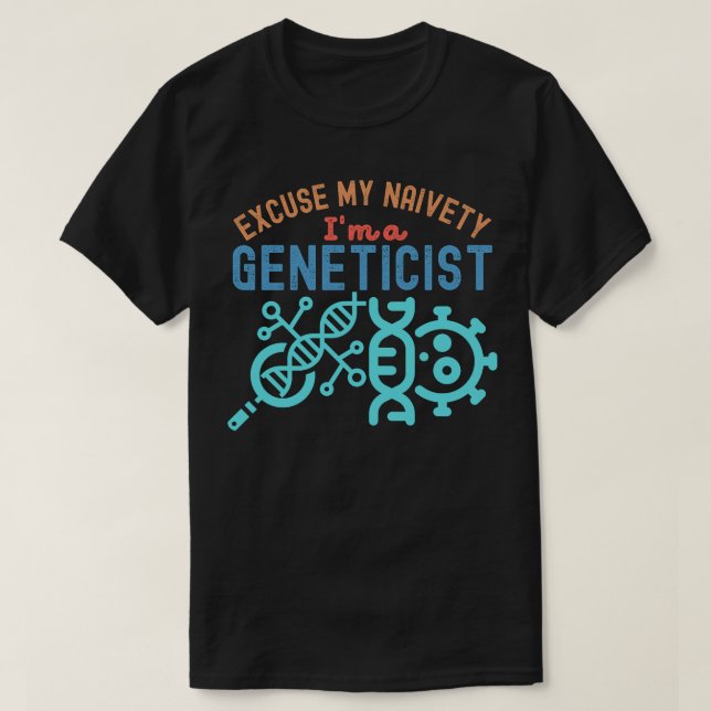 Ursäkta min naivitet… Jag är en genetiker T Shirt (Design framsida)