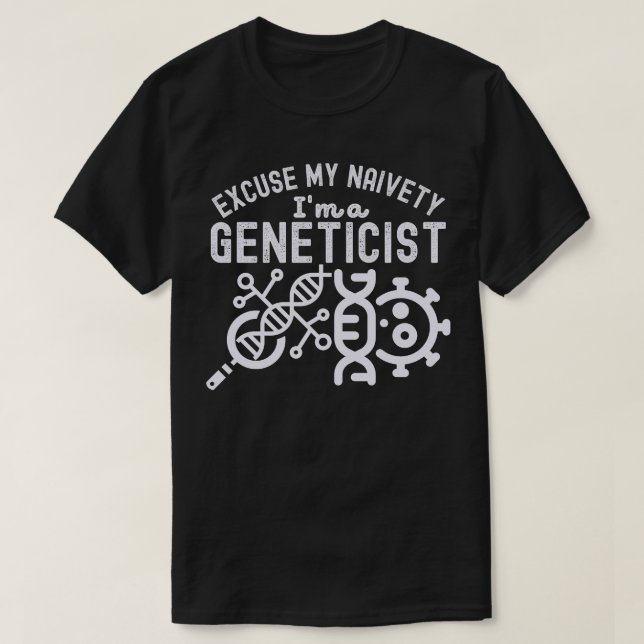 Ursäkta min naivitet… Jag är genetiker T Shirt (Design framsida)
