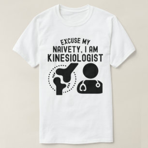 Ursäkta Min Naivitet…Jag Är Kinesiolog T Shirt