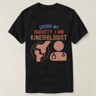 Ursäkta Min Naivitet… Jag Är Kinesiolog T Shirt
