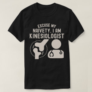 Ursäkta Min Naivitet… Jag Är Kinesiolog T Shirt