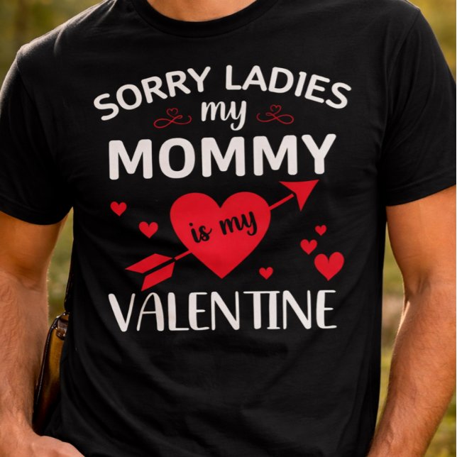 Ursäkta tjejer, min mamma är min valentin t shirt (Sorry Ladies My Mommy Is My Valentine)