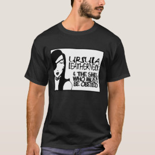 Ursula Leatherneck $ Shesen som måste lydas T Shirt