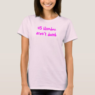 US Blondes är inte Dumb. Shirt T-shirt
