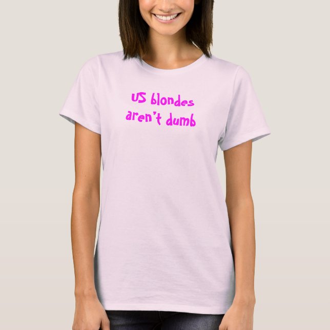 US Blondes är inte Dumb. Shirt T-shirt (Framsida)