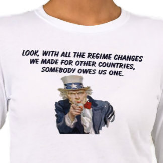 US: Countries Whose Regimes We Changed Owe Us One T Shirt