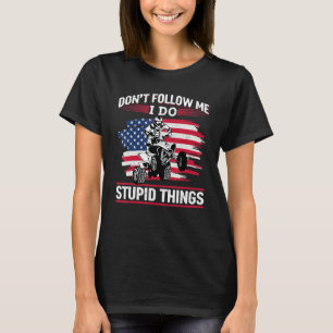 US Flag Quad ATV Följ inte efter mig jag gör dumma T Shirt