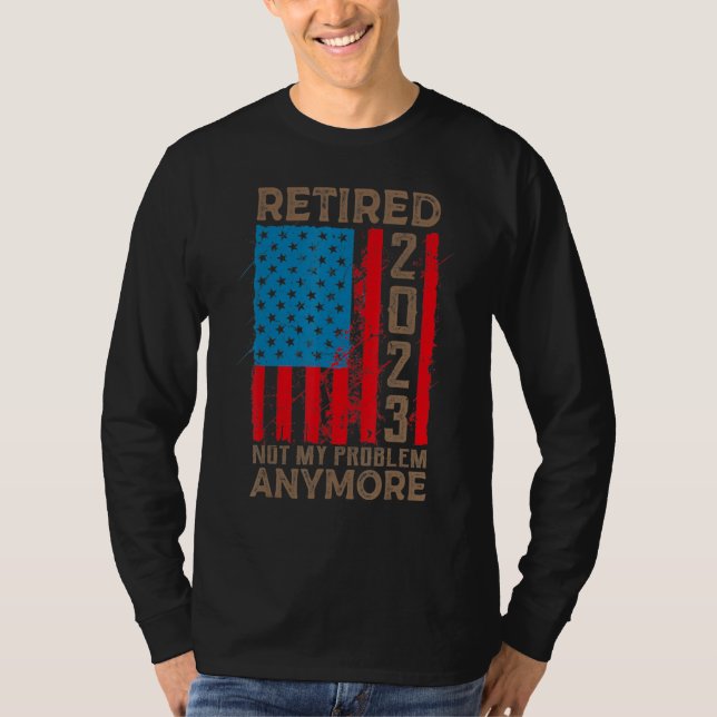 US Flag Retired 2023 Not My Problem Anymore Retire T Shirt (Framsida)