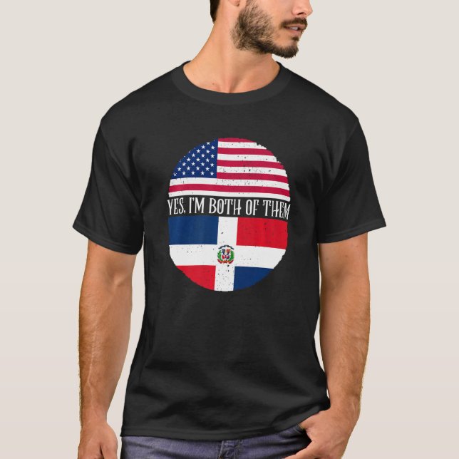 USA And Dominican Republic Flags  Yes I'm Both Of  T Shirt (Framsida)