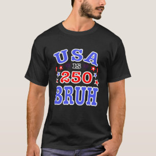 USA är 250 Bruh firar Amerikas årsdag T Shirt