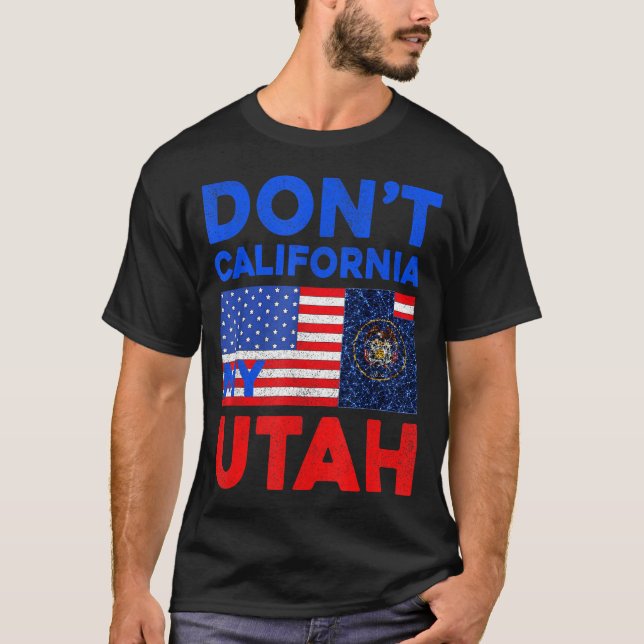 Usa Dont California My Utah United States Funny Ut T Shirt (Framsida)