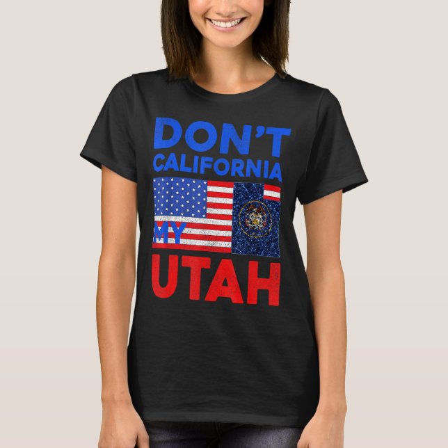 Usa Dont California My Utah United States Funny Ut T Shirt (Framsida)