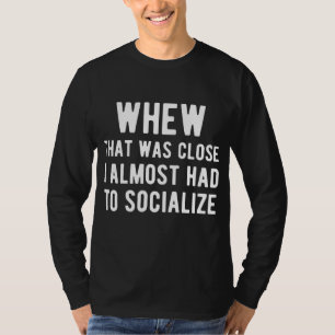 Usch det var nära att jag fick umgås t shirt