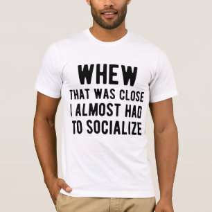 Usch det var nära, jag fick nästan umgås t shirt