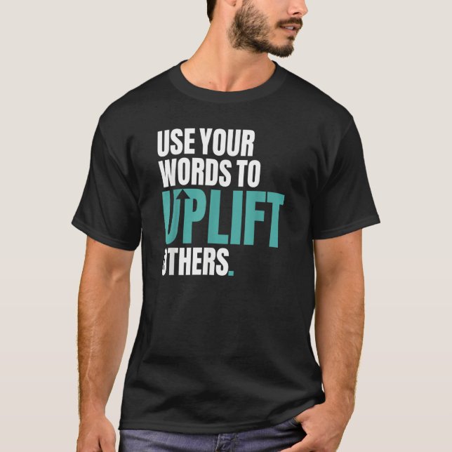 Use Your Words To Uplift Others Inspirational Moti T Shirt (Framsida)