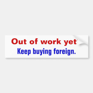 Ut ur arbete ännu? , Foreign. behållaköpande Bildekal