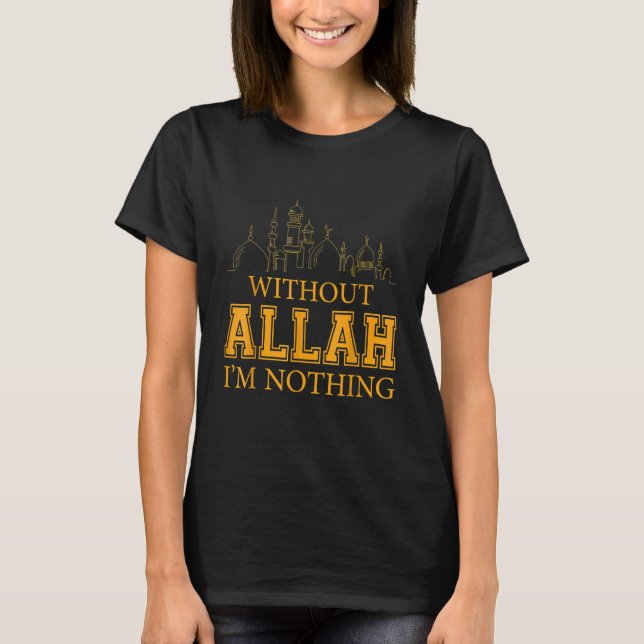 Utan Allah är jag inget muslimskt muslimskt T Shirt (Framsida)
