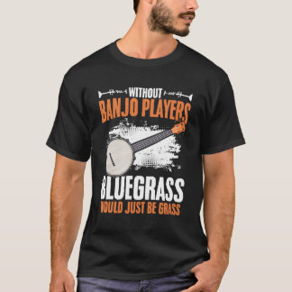 Utan Banjo Players Musician Bluegräs Folk Musi T Shirt