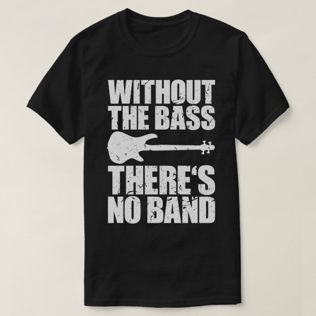 UTAN BASERNA SÅR INGEN Lustig bassist-gåva 1 T Shirt (Design framsida)