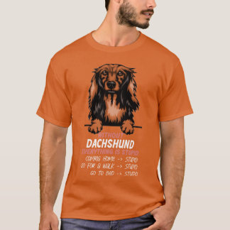 Utan Dachshund är allt en dum hund vän. T Shirt