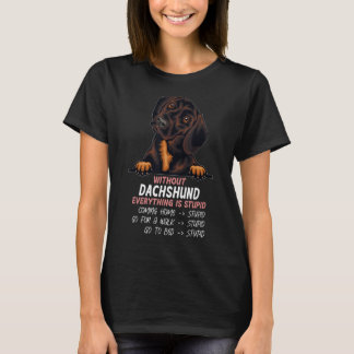 utan Dachshund hund är allt dumt_6 T Shirt