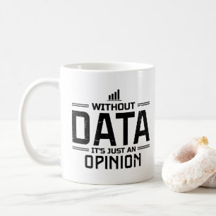 Utan data är det bara en åsikt Dataanalytiker Kaffemugg