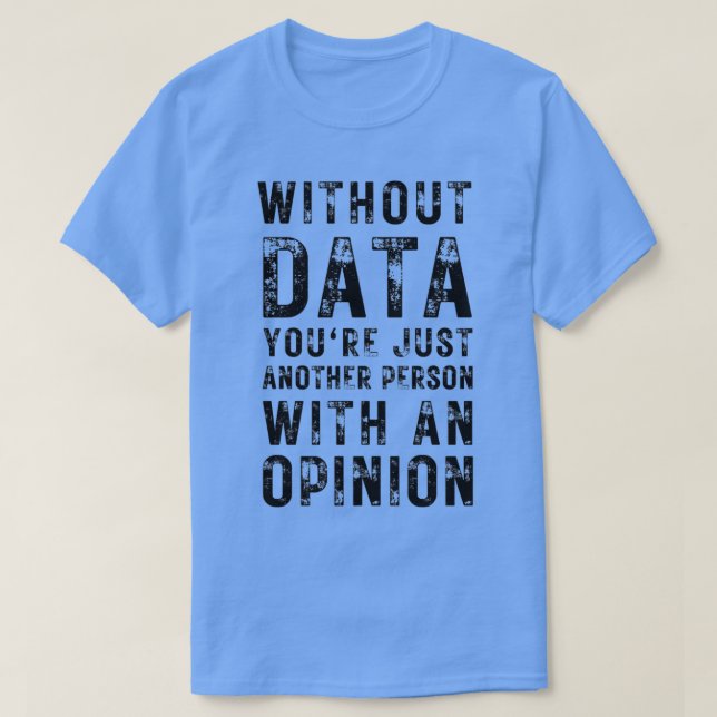 Utan data är du bara en annan person med en t shirt (Design framsida)
