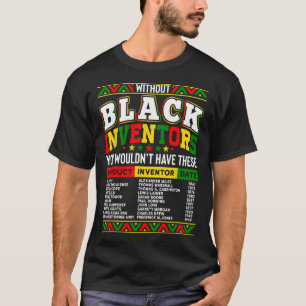 Utan de svarte uppfinnarna skulle du inte ha det t shirt