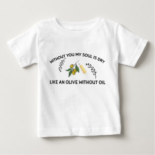 Utan er själ är den torr som en oliv utan olja t shirt