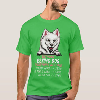 Utan Eskimo Hund är allt en dum hund vän T Shirt