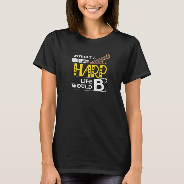 Utan ett Harp Life skulle Bb Orchestra Gig-rytmen T Shirt (Framsida)