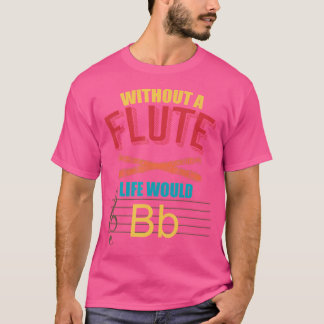Utan Flute Life skulle det flata T Shirt