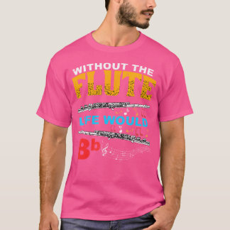 Utan Flute-livet skulle BB Flutist Instrum T Shirt