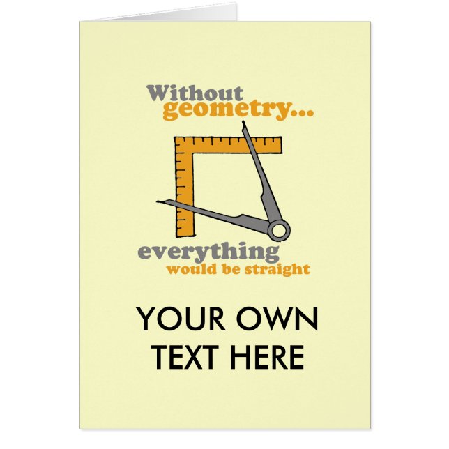 UTAN GEOMETRI SKULLE ALLT ÄR RAKT HÄLSNINGSKORT (Framsidan)