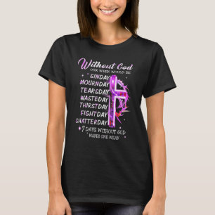 Utan Gud skulle vår vecka vara en sjudagarsdagster T Shirt