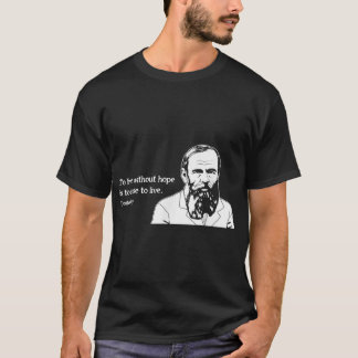 Utan Hope Berömd Writer Quote Fyodor Dostoevsky T Shirt