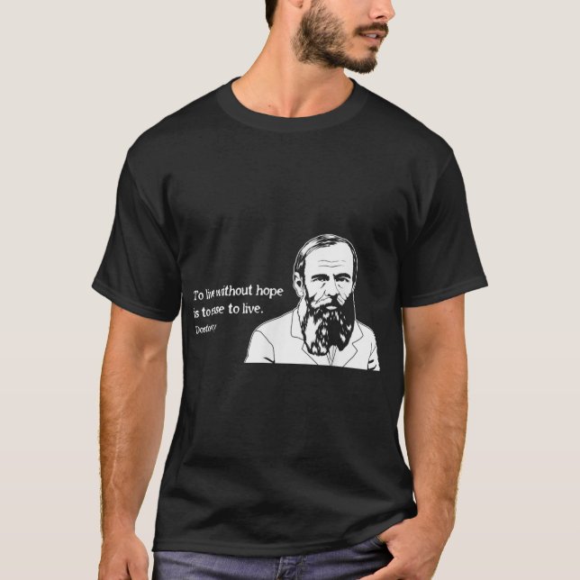 Utan Hope Berömd Writer Quote Fyodor Dostoevsky T Shirt (Framsida)