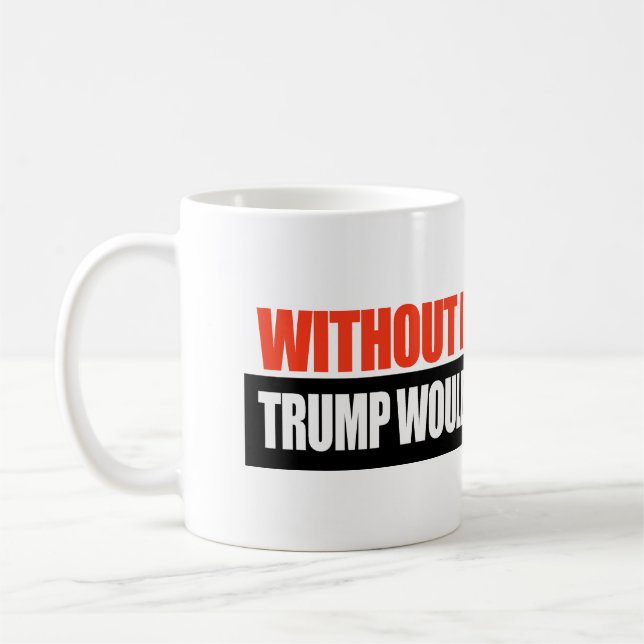 Utan invandrare skulle Trump inte ha några fruar - Kaffemugg (Vänster)